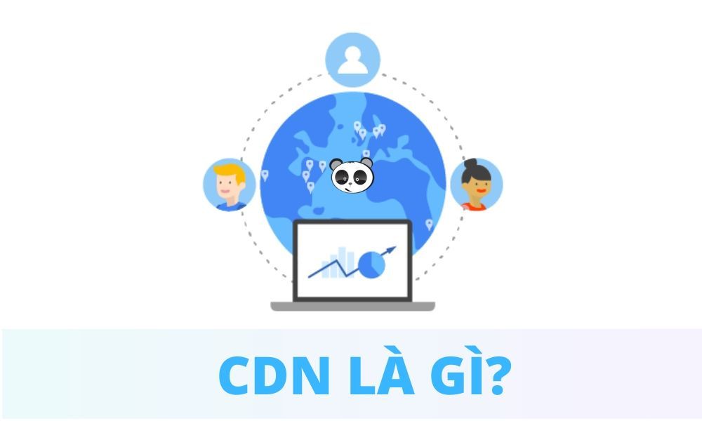 CDN là gì? Tăng tốc truy cập cho website tại thị trường quốc tế và VN