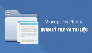 Top 5 plugin quản lý file và tài liệu tốt nhất cho WordPress