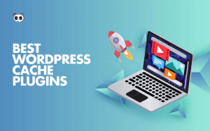 Top 8 Plugin Cache WordPress tốt nhất cho Website