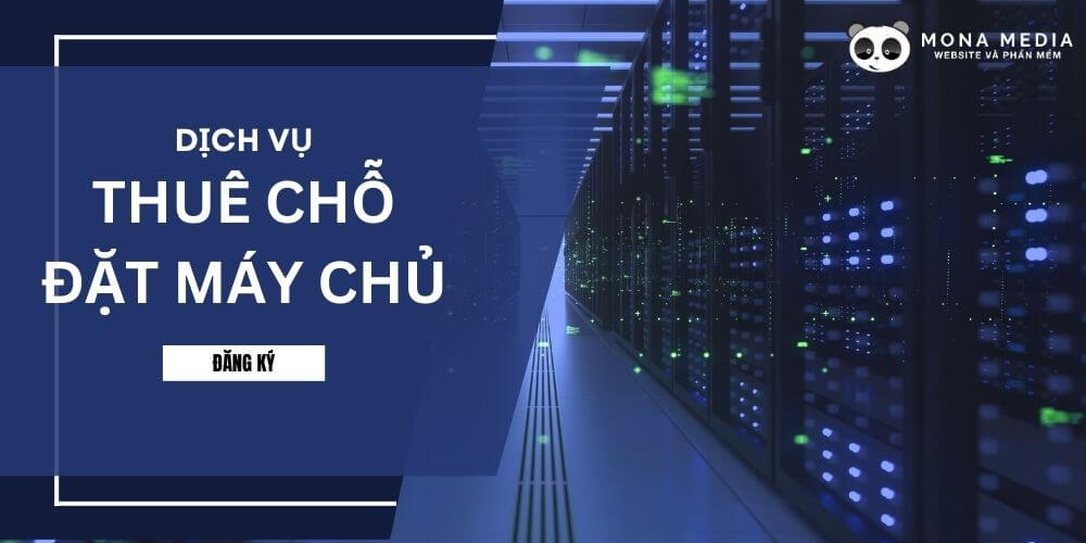 Dịch vụ cho thuê chỗ đặt máy chủ uy tín, giá rẻ Mona Media