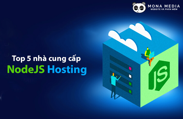 NodeJS hosting là gì? Top 5 nhà cung cấp NodeJs hosting tại Việt Nam