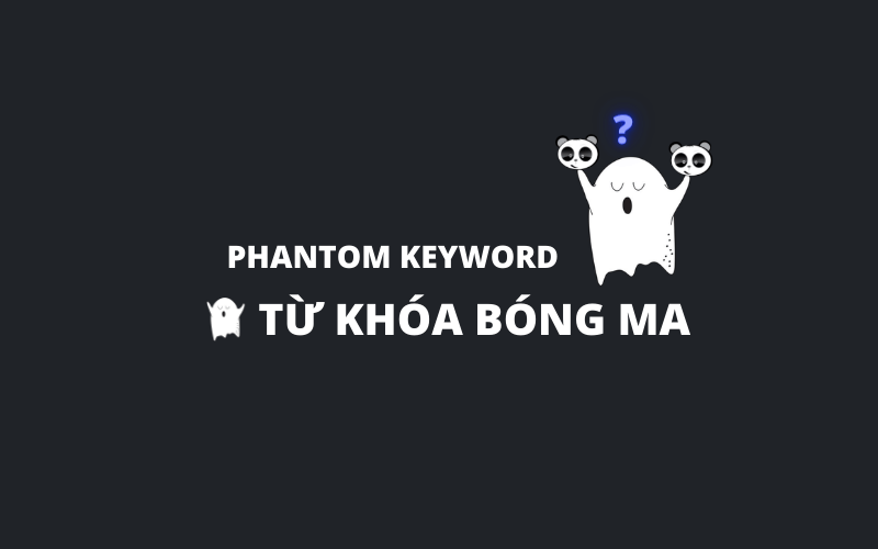 Phantom Keyword là gì? Cách tìm kiếm từ khoá phantom keyword