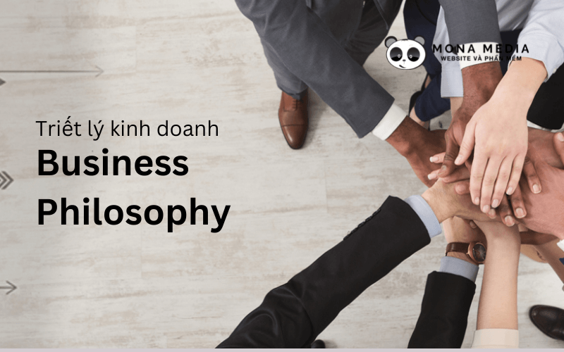 Business Philosophy là gì? Vai trò của triết lý kinh doanh với doanh nghiệp