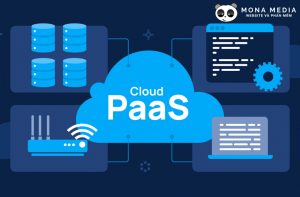 PaaS là gì? Mọi thứ cần biết về mô hình Platform as a service