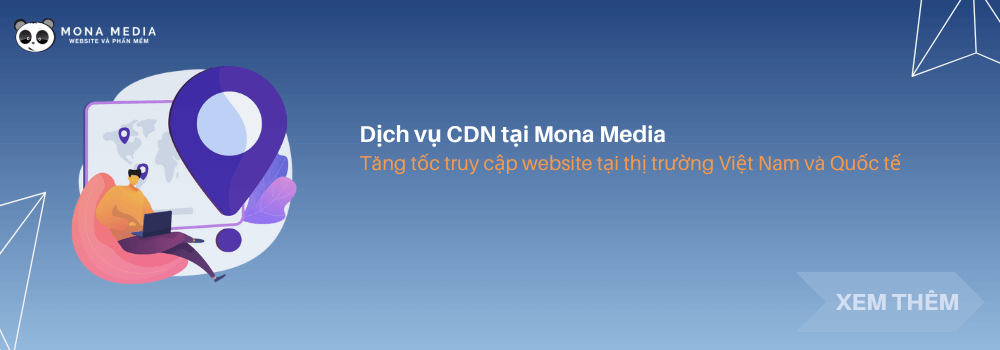 Dịch vụ CDN của nhà cung cấp uy tín Mona Media