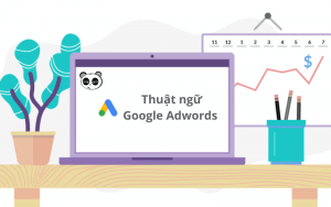 Tổng hợp 10+ thuật ngữ trong Google Adwords