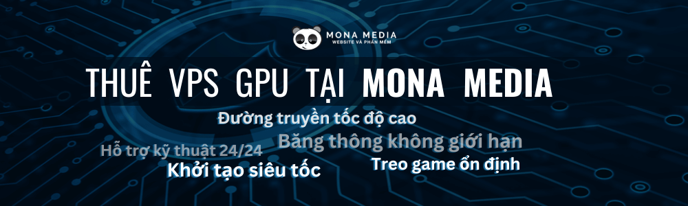 vps gpu tại Mona Media có gì đặc biệt?