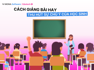 Top 8 cách giảng bài hay thu hút sự chú ý của người học