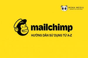 Mailchimp là gì? Hướng dẫn cách sử dụng Mailchimp từ A – Z