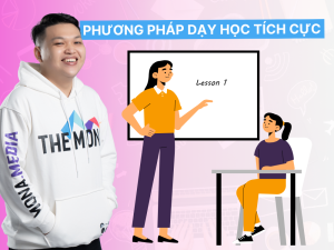 Top 10 Phương Pháp Dạy Học Tích Cực thành công nhất hiện nay