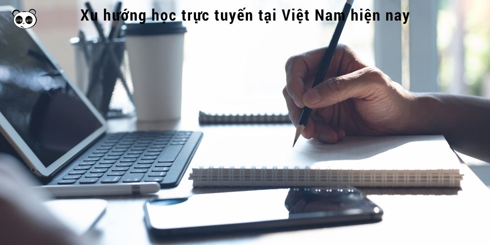 Xu hướng học trực tuyến tại Việt Nam hiện nay