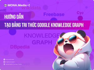 Google Knowledge Graph là gì? Hướng dẫn tạo bảng tri thức Google