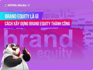 Brand Equity là gì? Cách xây dựng tài sản thương hiệu cho doanh nghiệp