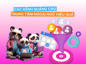 Các Kênh Quảng Cáo Trung Tâm Ngoại Ngữ Hiệu Quả Nhất