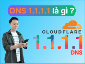 DNS 1.1.1.1 Là Gì? Cách Thay Đổi DNS 1.1.1.1 Tăng Tốc Độ Internet