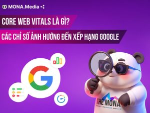 Core Web Vitals là gì? Các chỉ số ảnh hướng đến xếp hạng từ Google