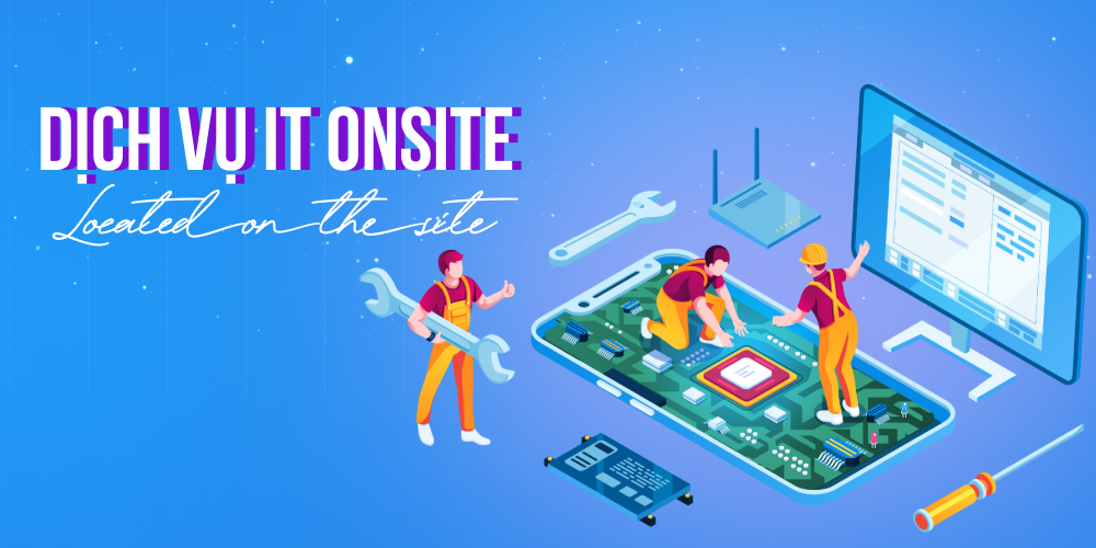 Dịch vụ IT Onsite là gì?