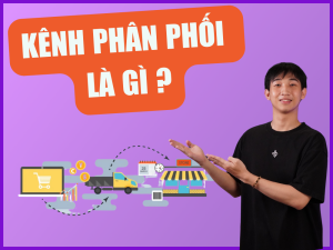 Kênh phân phối là gì? Các kênh phân phối phổ biến hiện nay