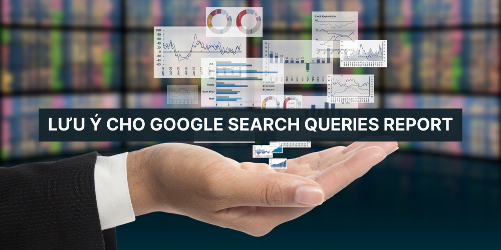 Lưu ý cho Google Search Queries Report