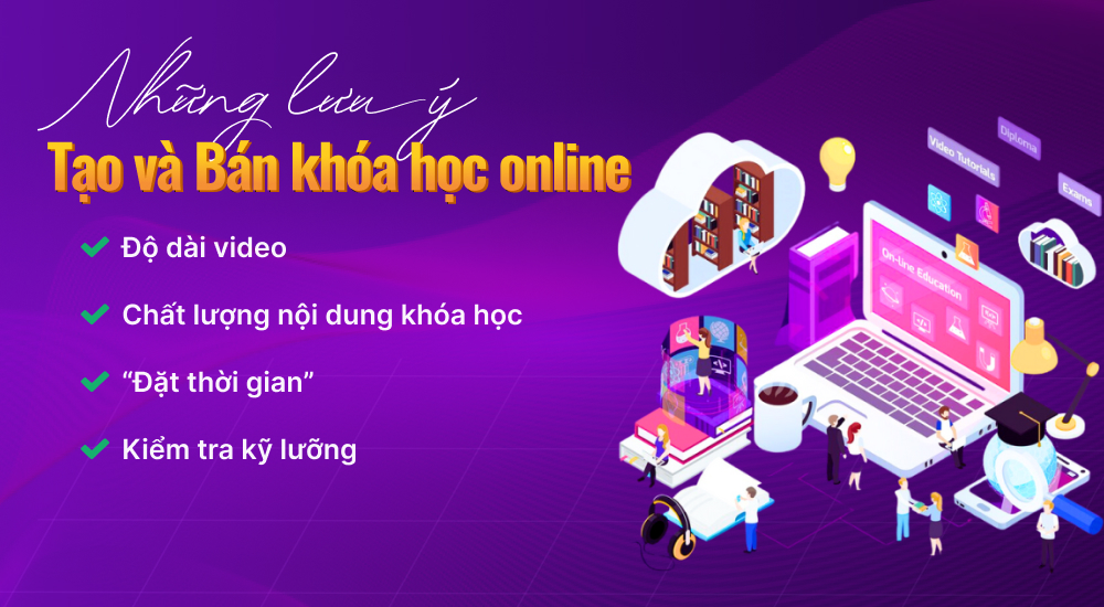 Lưu ý về cách tạo khóa học online hiệu quả