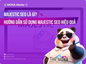 Majestic SEO là gì? Hướng dẫn sử dụng Majestic SEO hiệu quả