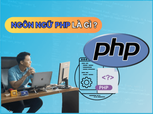 PHP Là Gì? Tổng Hợp Kiến Thức Cần Thiết Về Ngôn Ngữ Lập Trình PHP