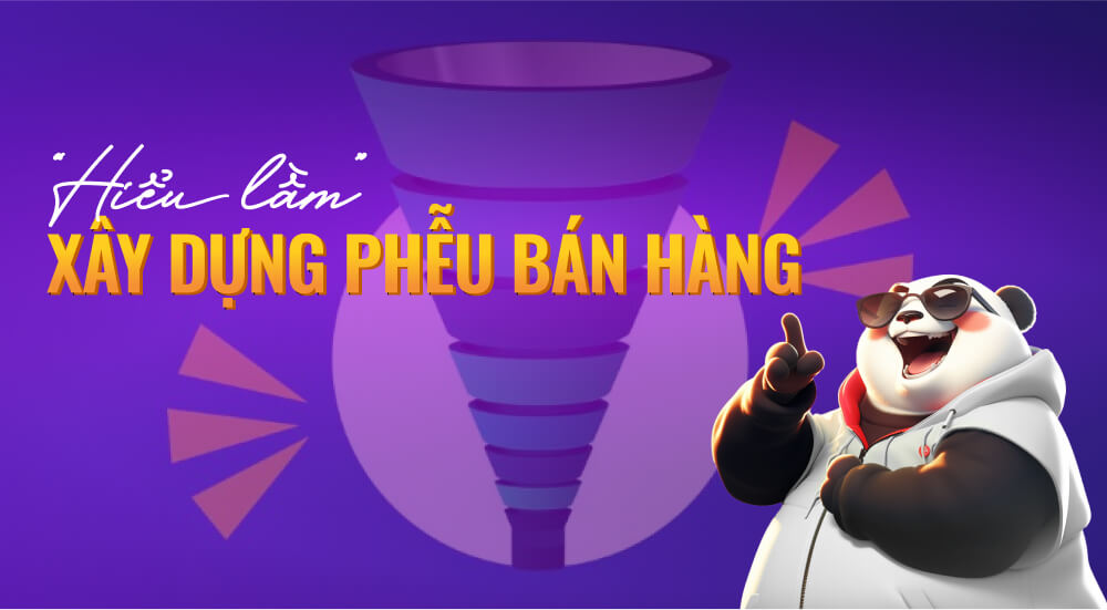 Những hiểu lầm khi xây dựng phễu bán hàng