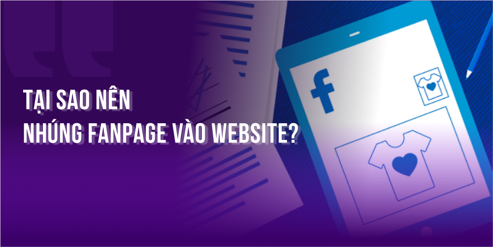 Tại sao nên nhúng Fanpage vào website