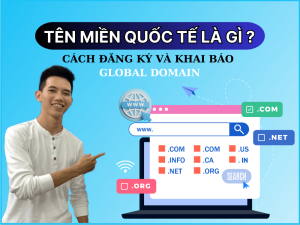 Tên Miền Quốc Tế Là Gì? Hướng Dẫn Đăng Ký và Khai Báo Tên Miền Quốc Tế