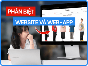 Web app là gì? Web app khác với website như thế nào?