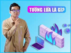 Tường lửa là gì? Những tác dụng nổi bật về Firewall mà bạn nên biết