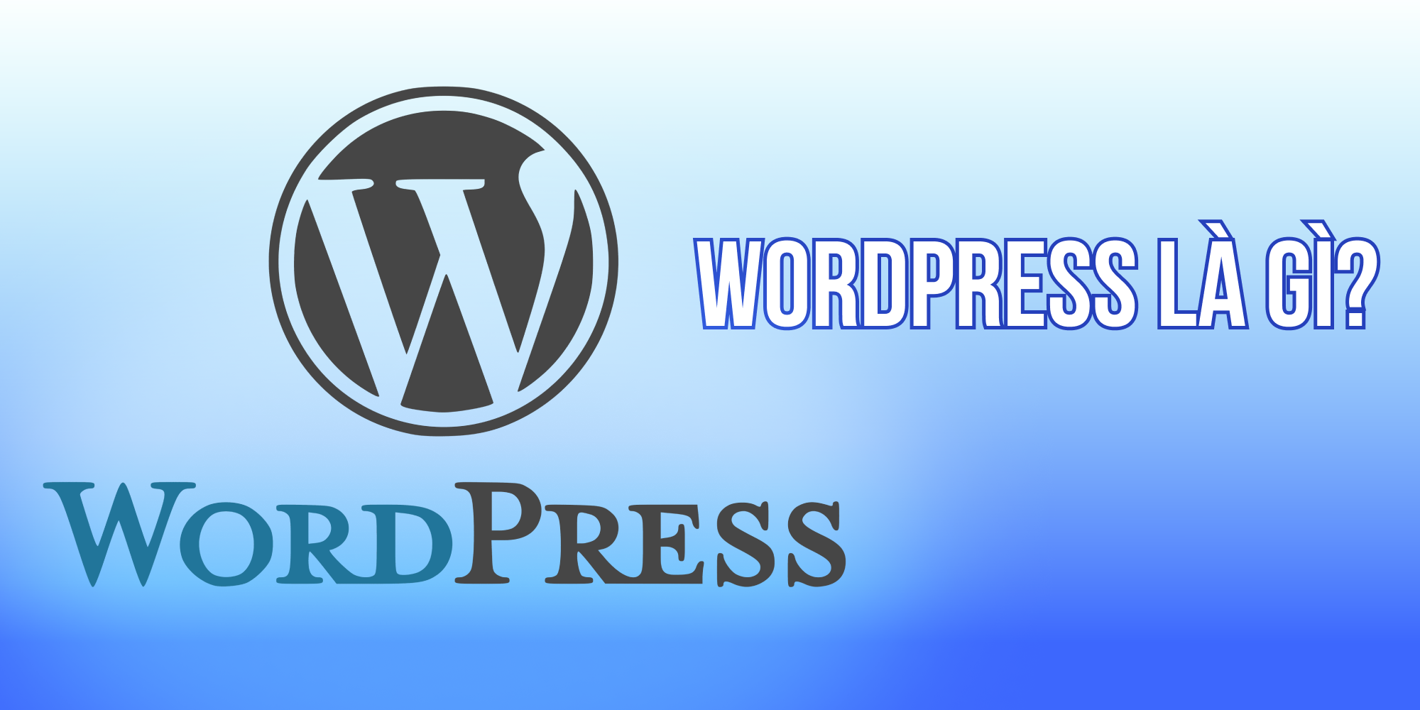 Wordpress là gì? Những kiến thức cơ bản về WordPress