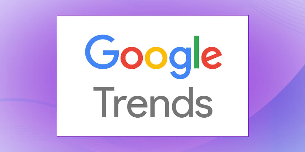 Công cụ hỗ trợ lên kế hoạch từ khóa Google Trends