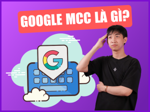 Google MCC Là Gì? Cách tạo và liên kết tài khoản Google Ads MCC chi tiết