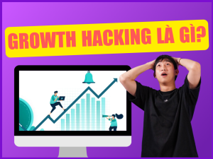 Growth Hacking là gì? Bí quyết đột phá tăng trưởng bằng Growth Hacking