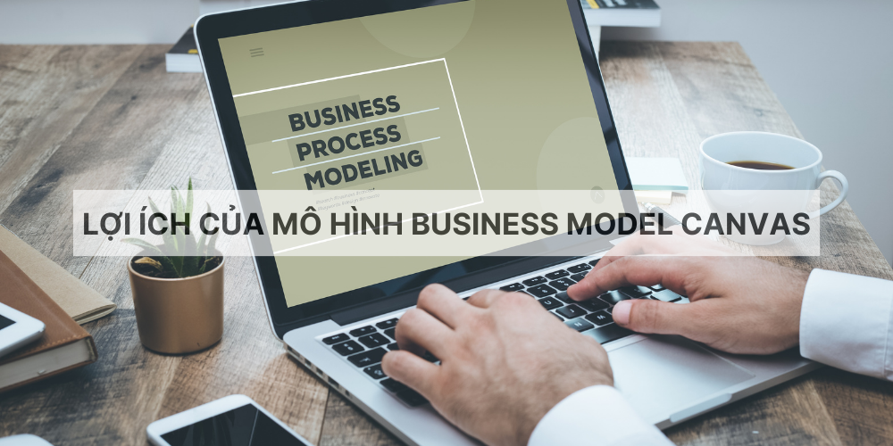 Lợi ích của mô hình Business Model Canvas