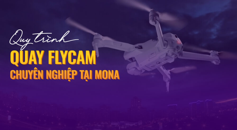 Quy trình triển khai dịch vụ quay flycam chuyên nghiệp