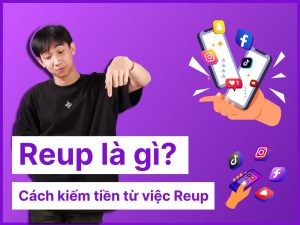 Reup là gì? Cách Reup video Youtube kiếm tiền