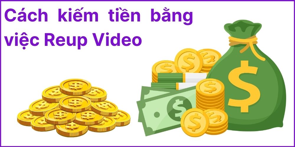 Reup video kiếm tiền