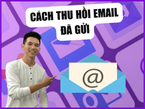 Cách thu hồi Email đã gửi trong Gmail hiệu quả 100%
