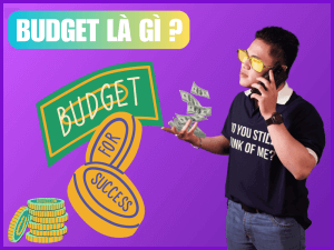 Budget Là Gì? Phương Pháp Lập Ngân Sách Marketing Tối Ưu Nhất