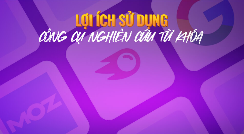 Lợi ích sử dụng công cụ nghiên cứu từ khóa google
