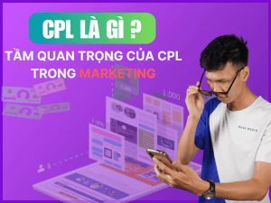 CPL là gì? Tầm quan trọng của CPL trong chiến dịch Marketing