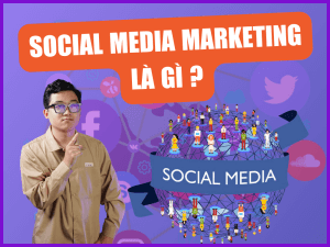 Social Media Marketing là gì? Lợi ích và cách triển khai hiệu quả