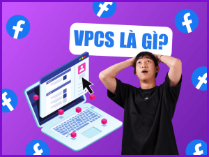 VPCS Là Gì? Kinh Nghiệm Chạy Quảng Cáo Cho Sản Phẩm VPCS Facebook