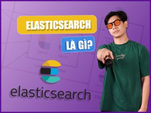 Elasticsearch là gì? Những điểm nổi bật của công cụ Elasticsearch