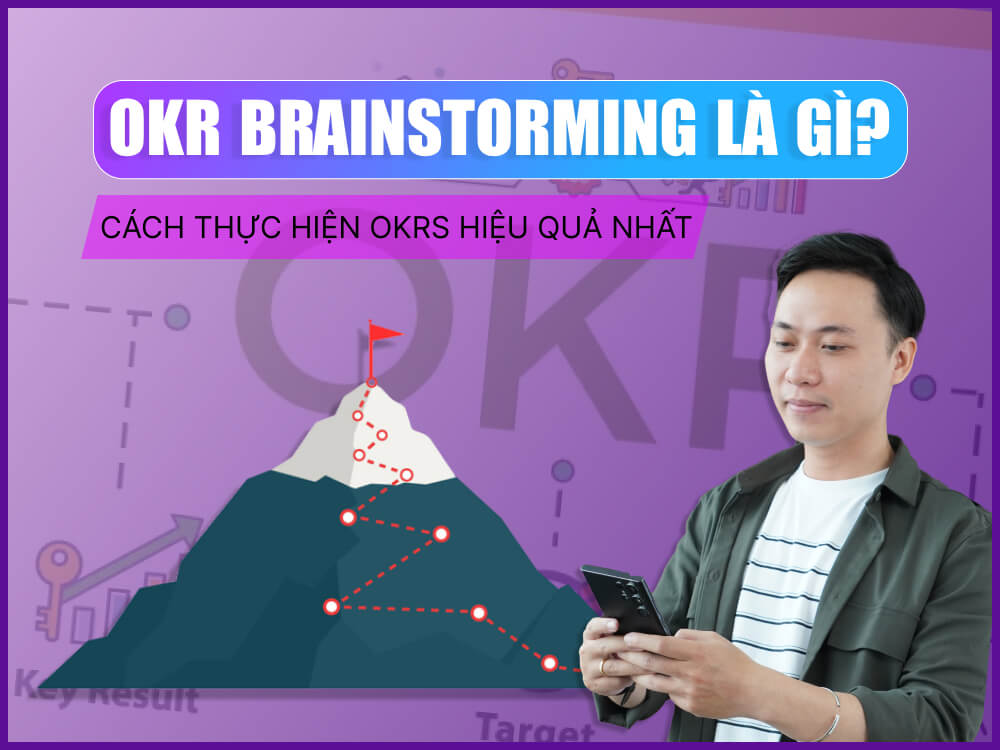 OKR brainstorming là gì? Cách thực hiện OKRs tốt nhất