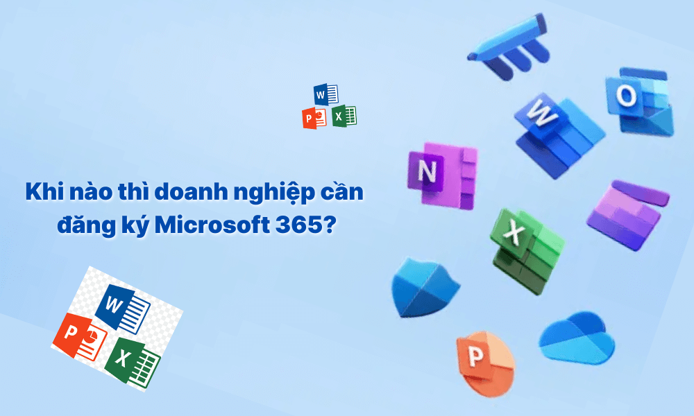 Khi nào thì doanh nghiệp cần đăng ký Microsoft Office 365?