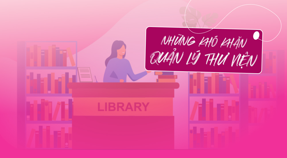 Khó khăn trong vấn đề quản lý thư viện sách trường học