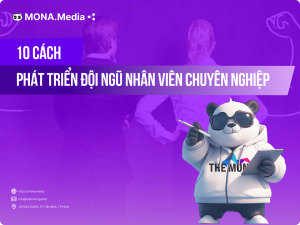10 Cách Phát Triển Đội Ngũ Nhân Viên Chuyên Nghiệp Cho Doanh Nghiệp